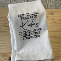 Tea towel: Killing them with kindness.