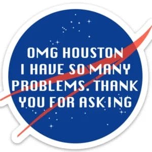 Here's an alt tag for the image: `OMG Houston, so many problems`