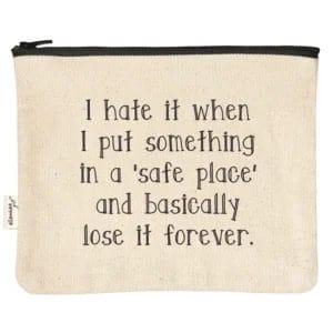 Here's an alt tag for the image: "I hate losing things I put in a 'safe place'"