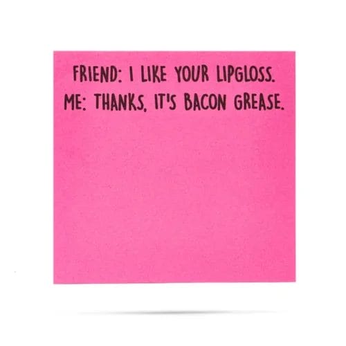 Pink sticky note: bacon grease lipgloss joke.