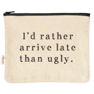 Here's an alt tag for the image: "I'd rather arrive late than ugly." makeup bag