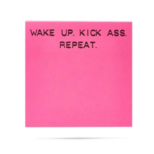 Pink sticky note: Wake up, kick ass, repeat.