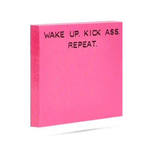 Pink sticky note: Wake up, kick ass, repeat.